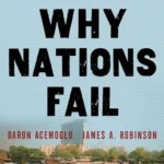 Why Nations Fail (The Origins of Power, Prosperity and Poverty)